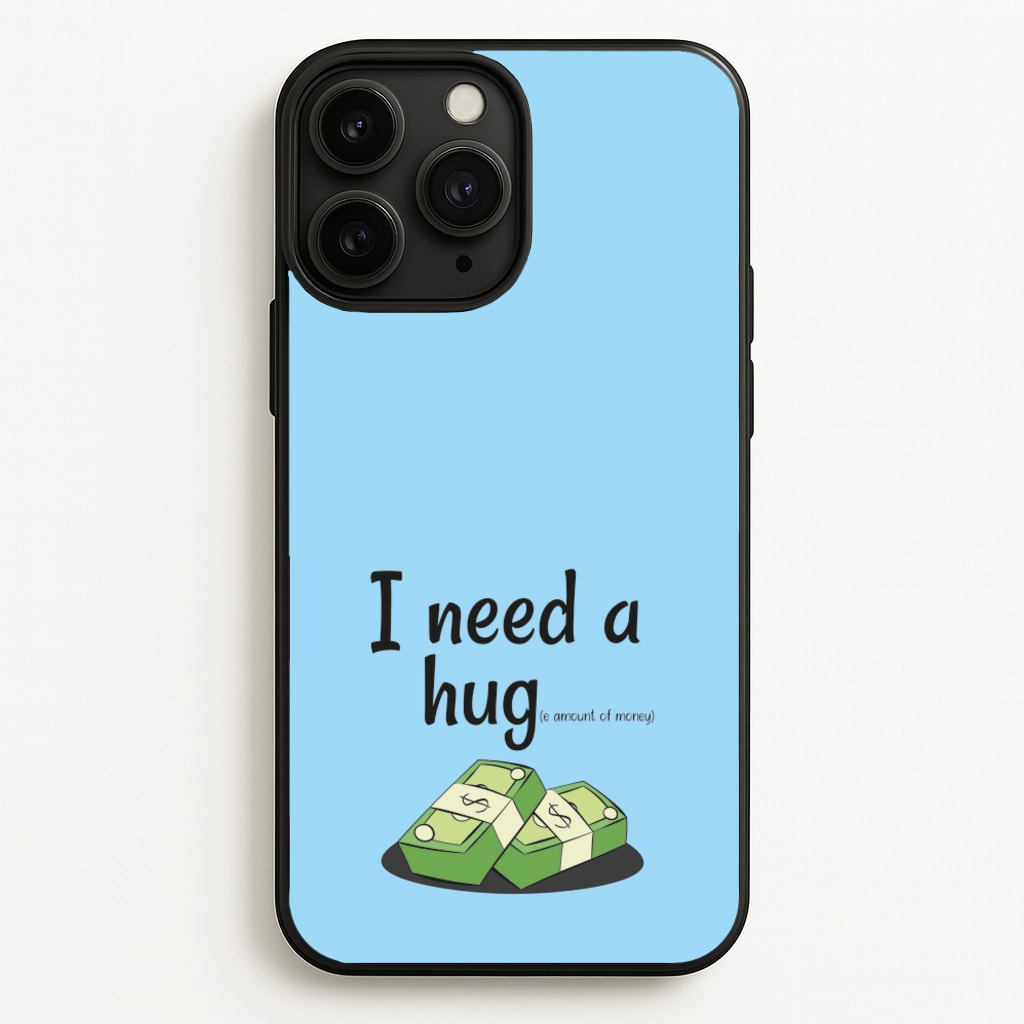 I Need A Hug - Funny Quotes  - Funny Quotes Phone Case for iPhone 11 Pro Max