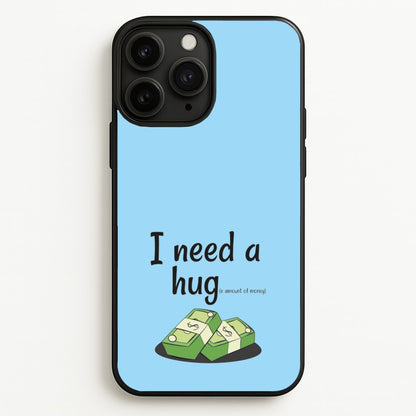 I Need A Hug - Funny Quotes  - Funny Quotes Phone Case for iPhone 11 Pro Max