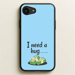 I Need A Hug - Funny Quotes  - Funny Quotes Phone Case for iPhone 16e