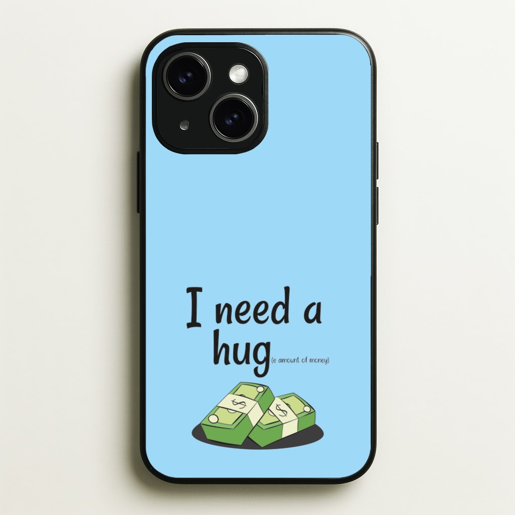 I Need A Hug - Funny Quotes  - Funny Quotes Phone Case for iPhone 15 Plus