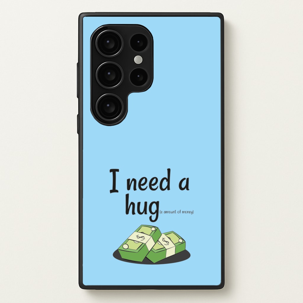 I Need A Hug - Funny Quotes  - Funny Quotes Phone Case for Galaxy S24 Ultra