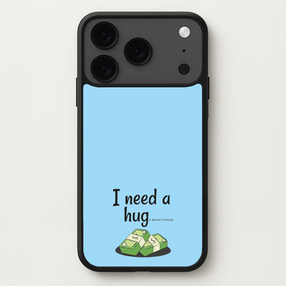 I Need A Hug - Funny Quotes Phone Case for iPhone 17 Pro Max
