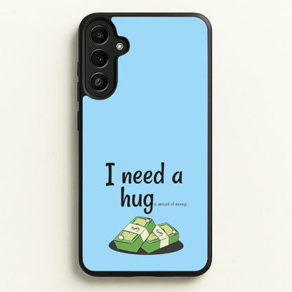I Need A Hug - Funny Quotes  - Funny Quotes Phone Case for Galaxy A36