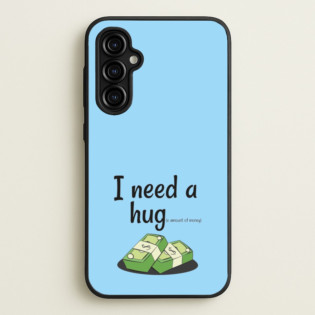 I Need A Hug - Funny Quotes  - Funny Quotes Phone Case for Galaxy A54
