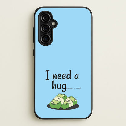I Need A Hug - Funny Quotes  - Funny Quotes Phone Case for Galaxy A54