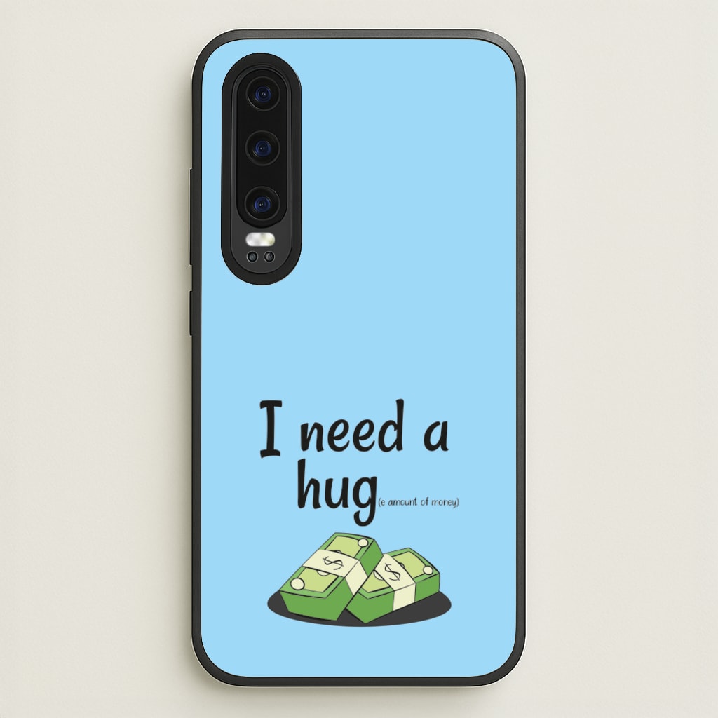 I Need A Hug - Funny Quotes  - Funny Quotes Phone Case for Huawei P30
