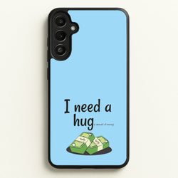 I Need A Hug - Funny Quotes  - Funny Quotes Phone Case for Galaxy A34