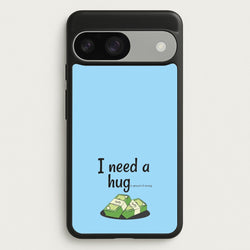 I Need A Hug - Funny Quotes  - Funny Quotes Phone Case for Google Pixel 9 / 9 Pro