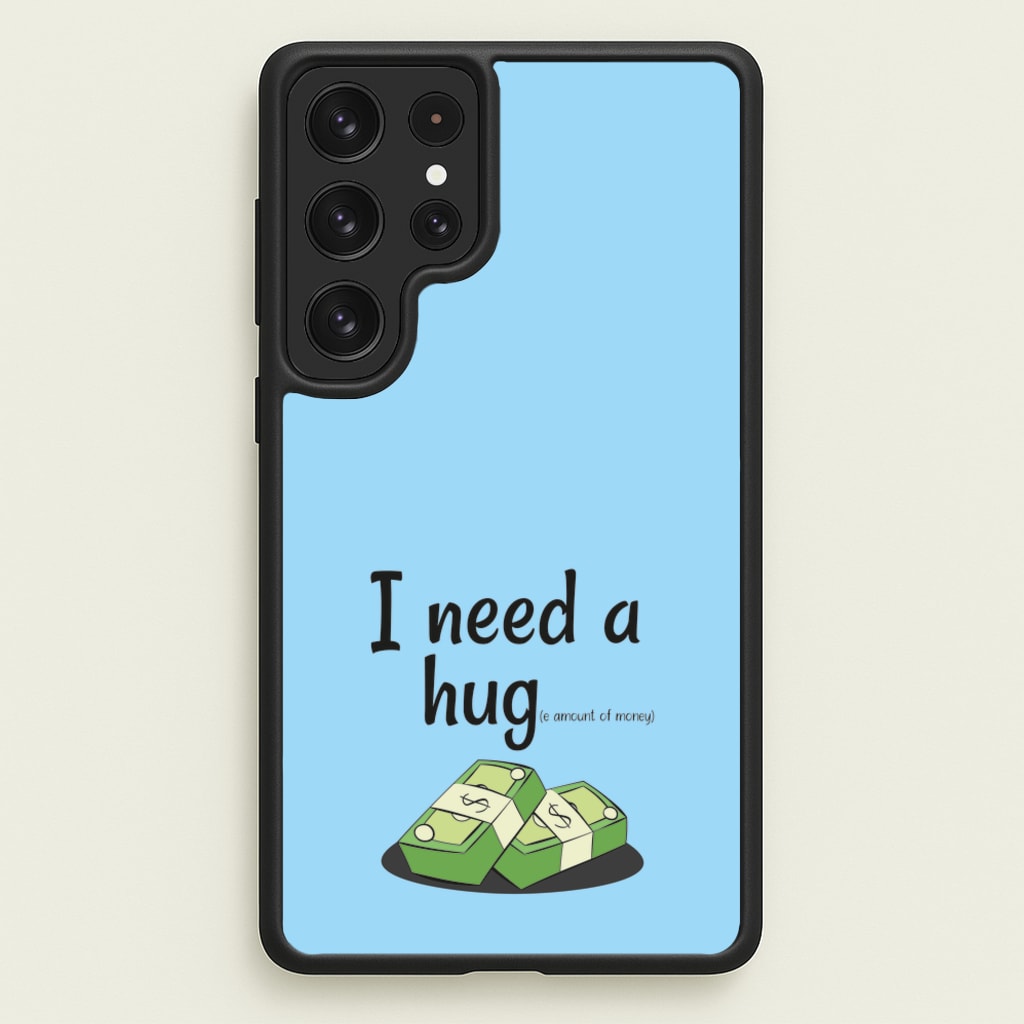 I Need A Hug - Funny Quotes  - Funny Quotes Phone Case for Galaxy S22 Ultra