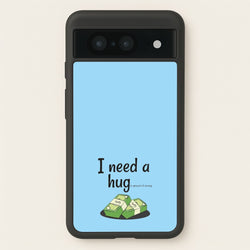 I Need A Hug - Funny Quotes  - Funny Quotes Phone Case for Google Pixel 8