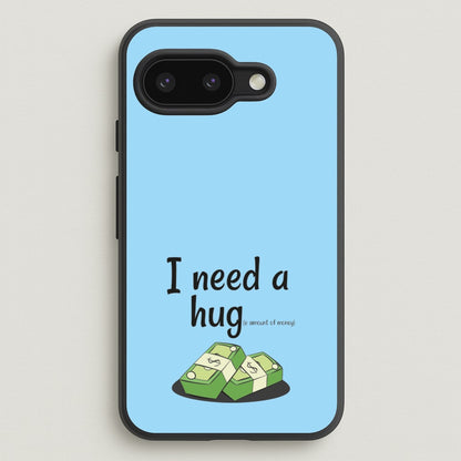 I Need A Hug - Funny Quotes  - Funny Quotes Phone Case for Google Pixel 9a