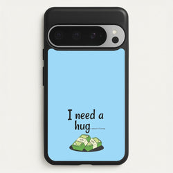 I Need A Hug - Funny Quotes  - Funny Quotes Phone Case for Google Pixel 9 Pro XL