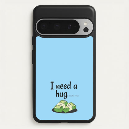 I Need A Hug - Funny Quotes  - Funny Quotes Phone Case for Google Pixel 9 Pro XL