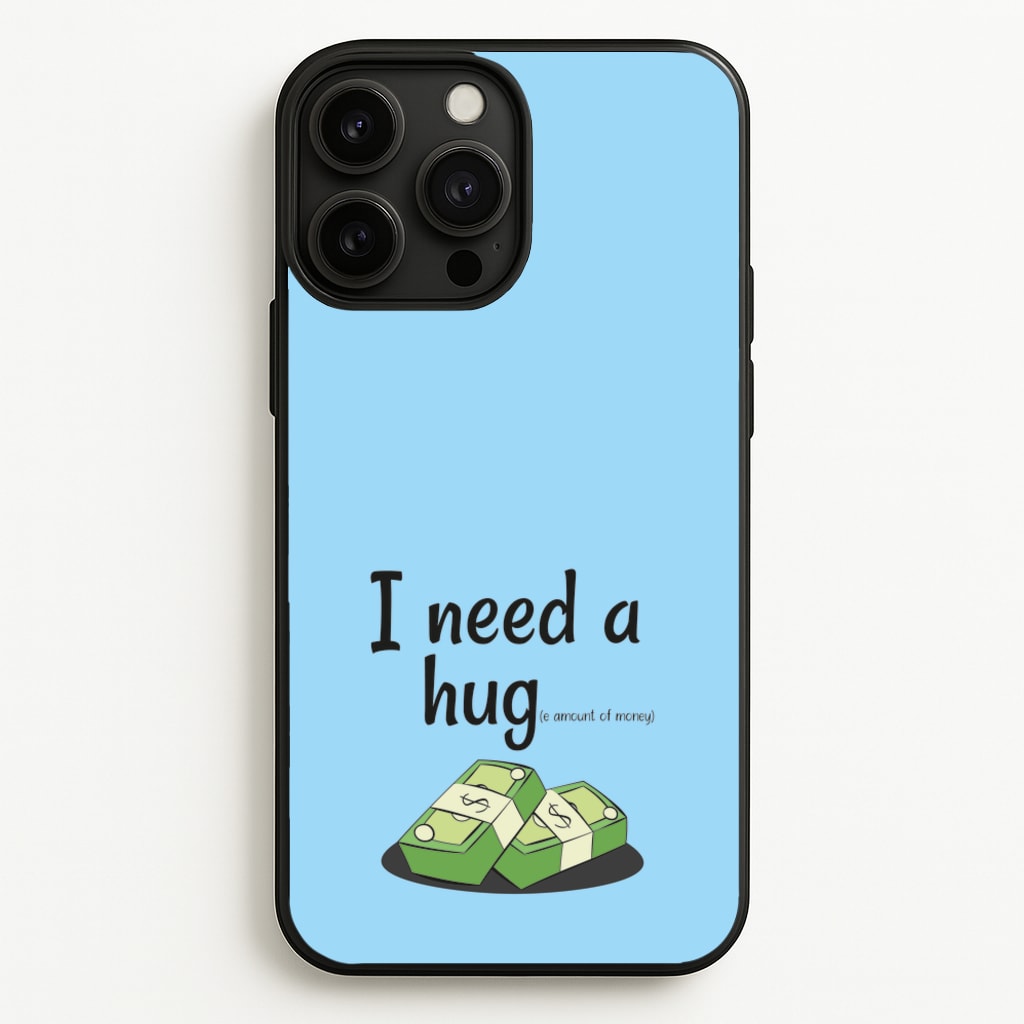 I Need A Hug - Funny Quotes  - Funny Quotes Phone Case for iPhone 13 Pro Max