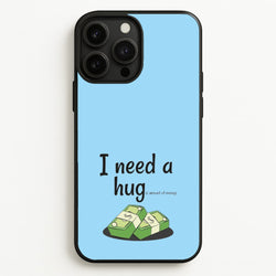 I Need A Hug - Funny Quotes  - Funny Quotes Phone Case for iPhone 13 Pro Max