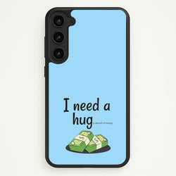 I Need A Hug - Funny Quotes  - Funny Quotes Phone Case for Galaxy S23 Plus