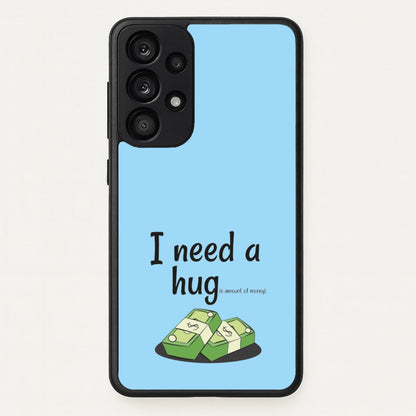 I Need A Hug - Funny Quotes  - Funny Quotes Phone Case for Galaxy A33