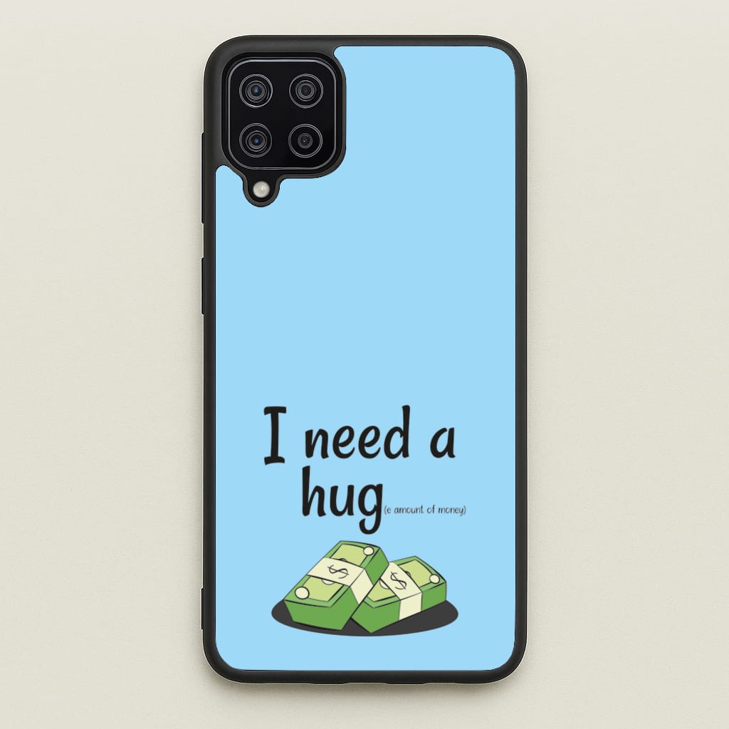 I Need A Hug - Funny Quotes  - Funny Quotes Phone Case for Galaxy A12