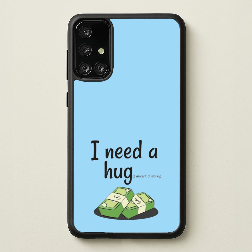 I Need A Hug - Funny Quotes  - Funny Quotes Phone Case for Galaxy A71