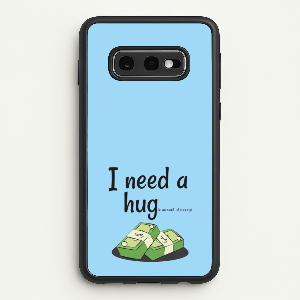 I Need A Hug - Funny Quotes  - Funny Quotes Phone Case for Galaxy S10e