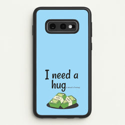 I Need A Hug - Funny Quotes  - Funny Quotes Phone Case for Galaxy S10e