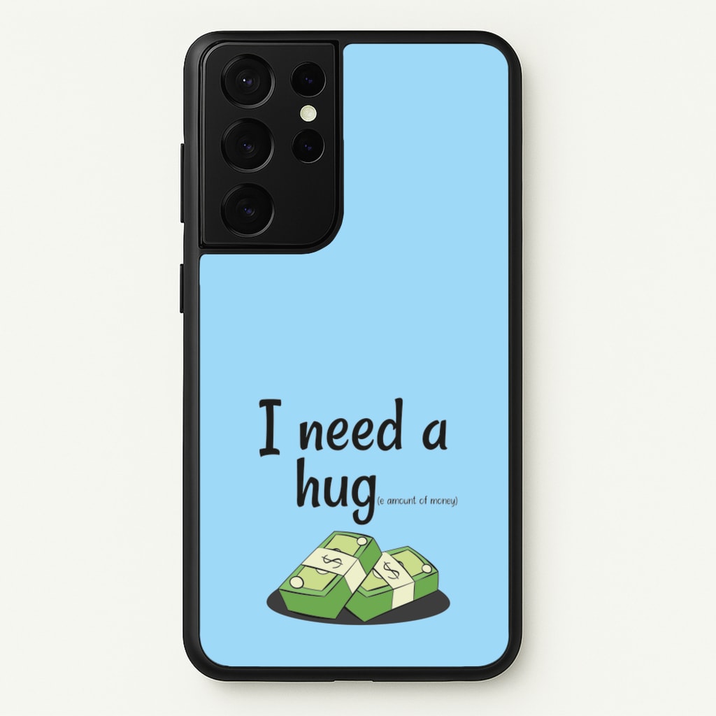 I Need A Hug - Funny Quotes  - Funny Quotes Phone Case for Galaxy S21 Ultra