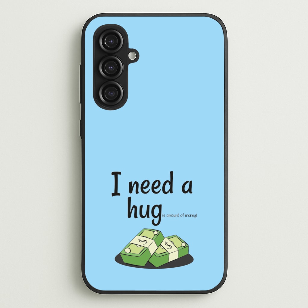 I Need A Hug - Funny Quotes  - Funny Quotes Phone Case for Galaxy S23FE