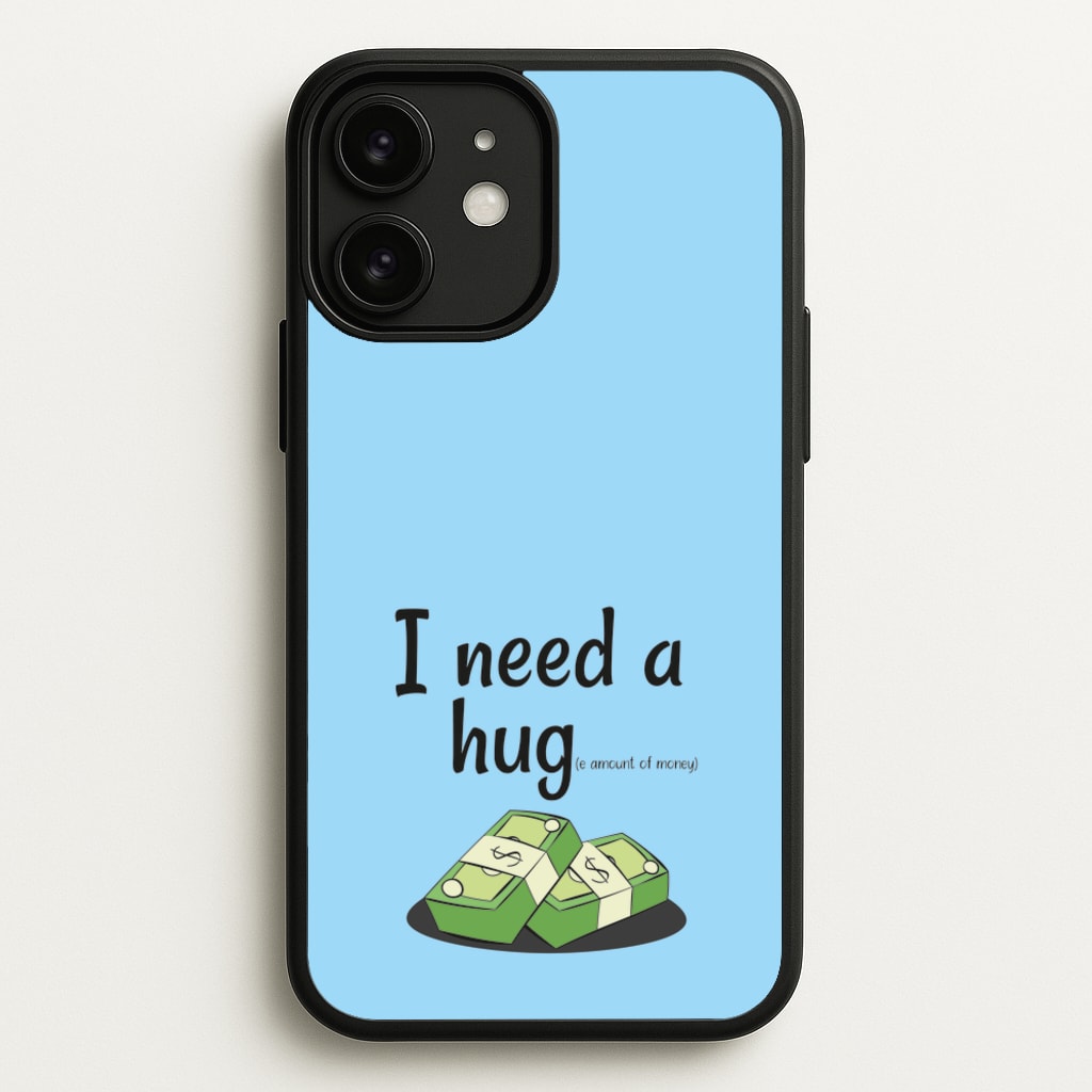 I Need A Hug - Funny Quotes  - Funny Quotes Phone Case for iPhone 11