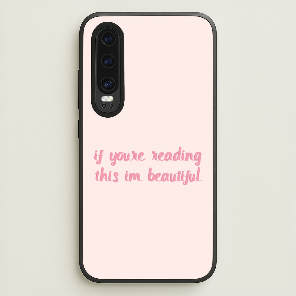 If You're Reading This Im Beautiful - Funny Quotes  - Funny Quotes Phone Case for Huawei P30