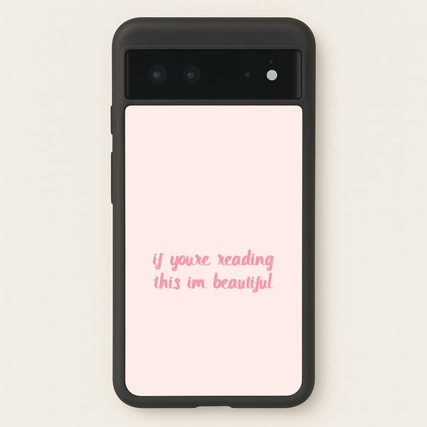 If You're Reading This Im Beautiful - Funny Quotes  - Funny Quotes Phone Case for Google Pixel 6
