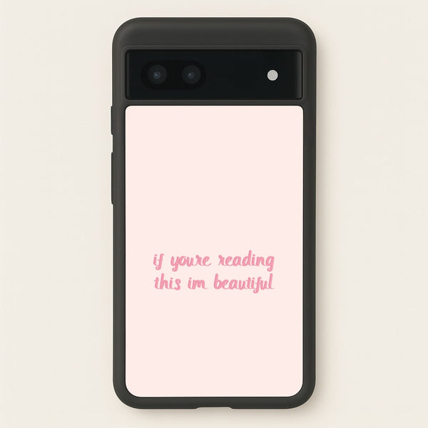 If You're Reading This Im Beautiful - Funny Quotes  - Funny Quotes Phone Case for Google Pixel 7a