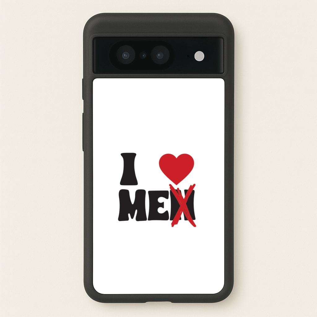 I Love Me - Funny Quotes  - Funny Quotes Phone Case for Google Pixel 8