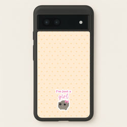 I'm Just A Girl  - Quotes Phone Case for Google Pixel 6a