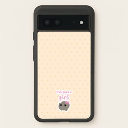I'm Just A Girl  - Quotes Phone Case for Google Pixel 7