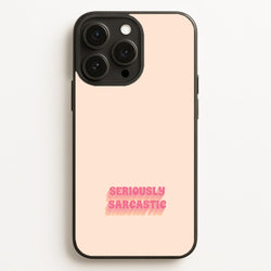 Seriously Sarcastic  - Quotes Phone Case for iPhone 16 Pro Max