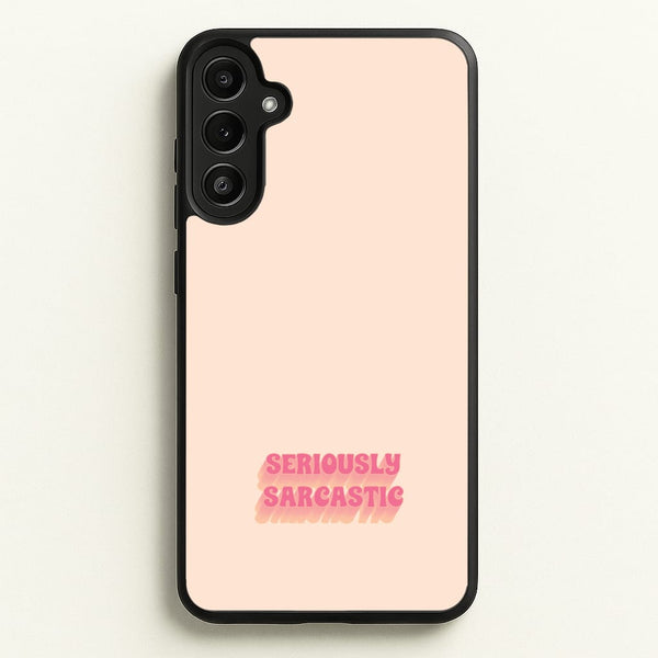 Seriously Sarcastic  - Quotes Phone Case for Galaxy A34