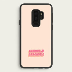 Seriously Sarcastic  - Quotes Phone Case for Galaxy S9 Plus