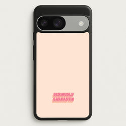 Seriously Sarcastic  - Quotes Phone Case for Google Pixel 9 / 9 Pro