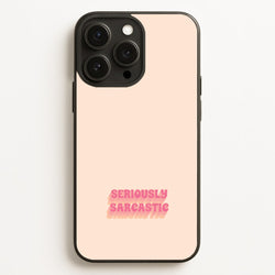 Seriously Sarcastic  - Quotes Phone Case for iPhone 12 Pro Max