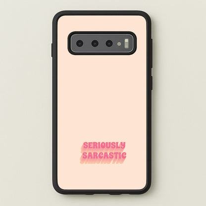 Seriously Sarcastic  - Quotes Phone Case for Galaxy S10 Plus