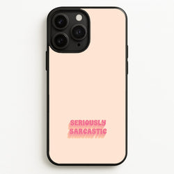 Seriously Sarcastic  - Quotes Phone Case for iPhone 11 Pro Max