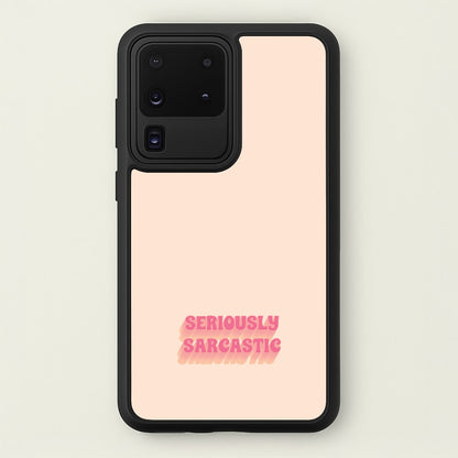 Seriously Sarcastic  - Quotes Phone Case for Galaxy S20 Ultra