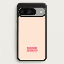 Seriously Sarcastic Phone Case for Google Pixel 10 / 10 Pro