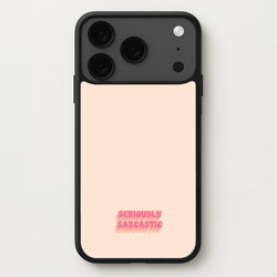 Seriously Sarcastic Phone Case for iPhone 17 Pro Max