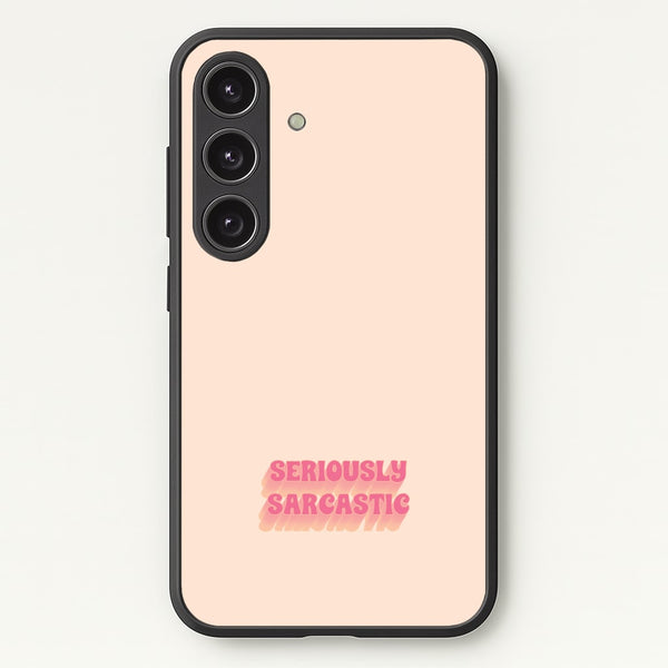 Seriously Sarcastic  - Quotes Phone Case for Galaxy S24FE