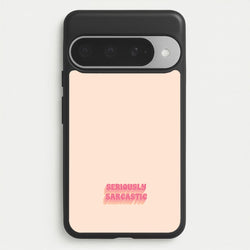 Seriously Sarcastic Phone Case for Google Pixel 10 Pro XL