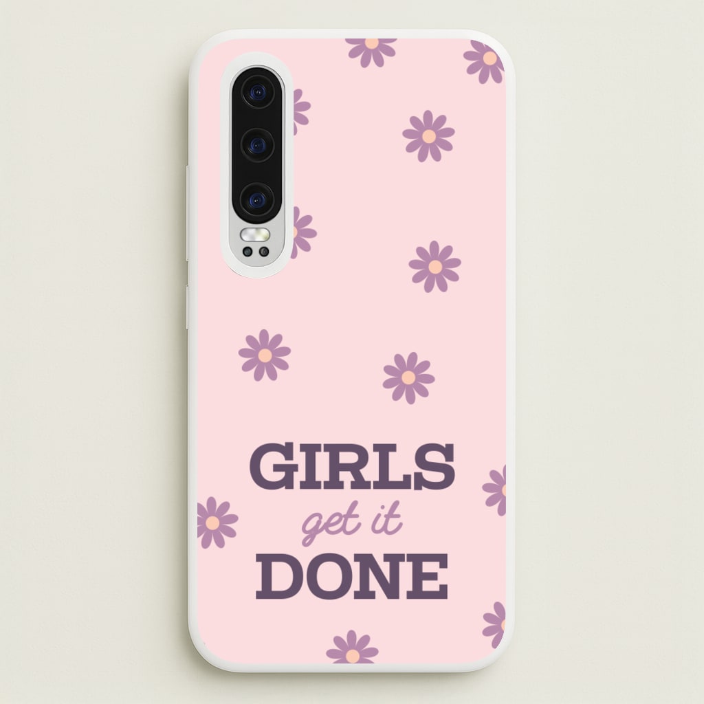 Girls Get It Done  - Quotes Phone Case for Huawei P30
