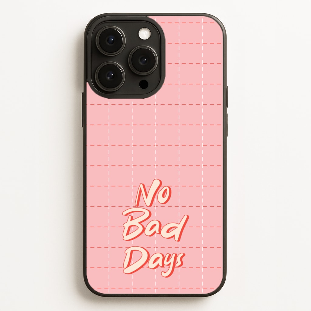 No Bad Days  - Quotes Phone Case for iPhone 16 Pro Max