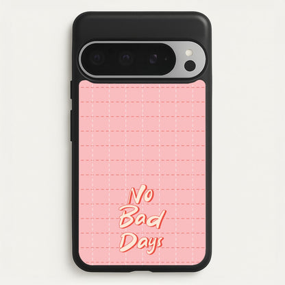 No Bad Days  - Quotes Phone Case for Google Pixel 9 Pro XL