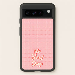 No Bad Days  - Quotes Phone Case for Google Pixel 8 Pro